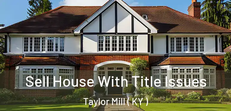  Sell House With Title Issues Taylor Mill ( KY )