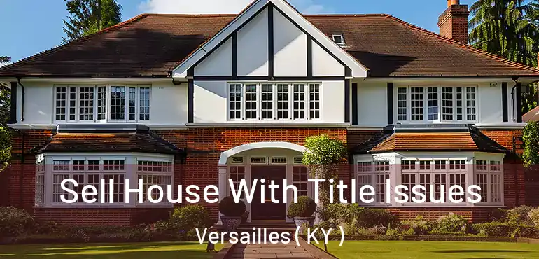  Sell House With Title Issues Versailles ( KY )