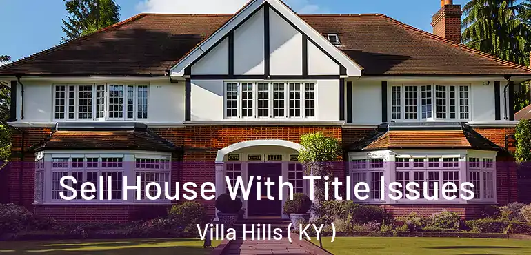  Sell House With Title Issues Villa Hills ( KY )