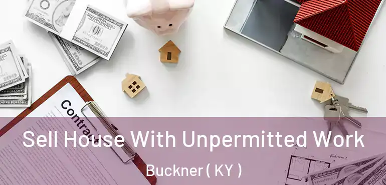  Sell House With Unpermitted Work Buckner ( KY )