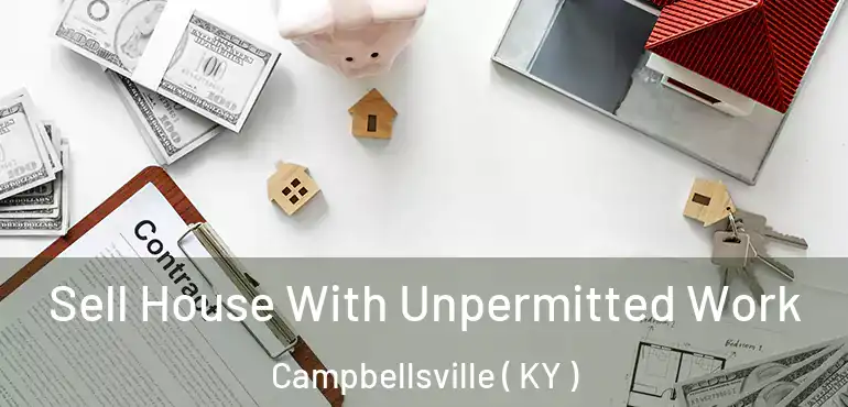  Sell House With Unpermitted Work Campbellsville ( KY )