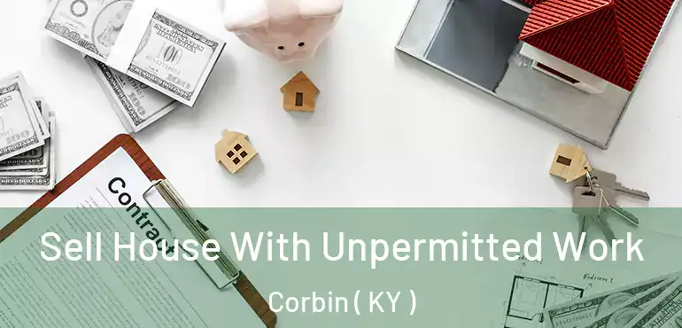  Sell House With Unpermitted Work Corbin ( KY )