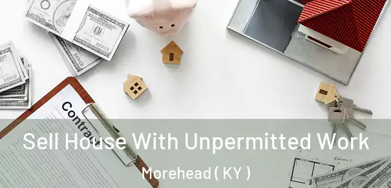  Sell House With Unpermitted Work Morehead ( KY )