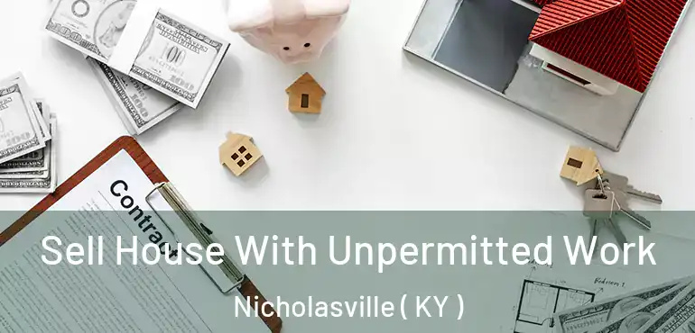  Sell House With Unpermitted Work Nicholasville ( KY )