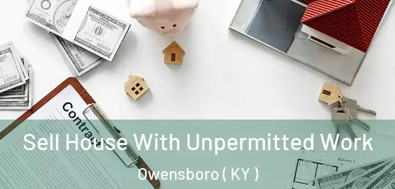  Sell House With Unpermitted Work Owensboro ( KY )