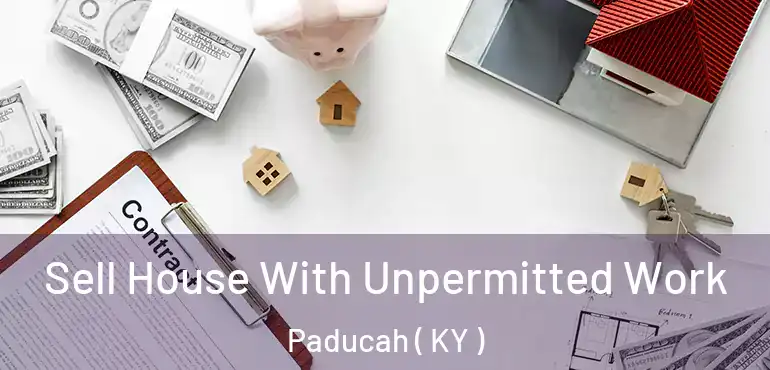  Sell House With Unpermitted Work Paducah ( KY )