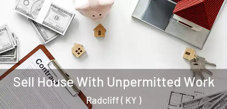  Sell House With Unpermitted Work Radcliff ( KY )