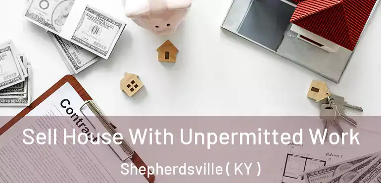  Sell House With Unpermitted Work Shepherdsville ( KY )