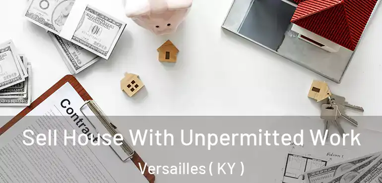  Sell House With Unpermitted Work Versailles ( KY )