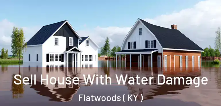  Sell House With Water Damage Flatwoods ( KY )