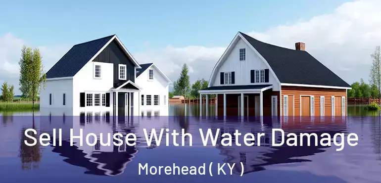  Sell House With Water Damage Morehead ( KY )