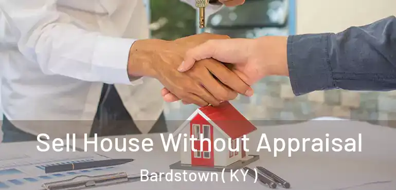  Sell House Without Appraisal Bardstown ( KY )