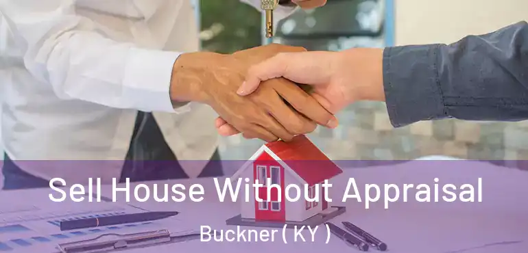  Sell House Without Appraisal Buckner ( KY )