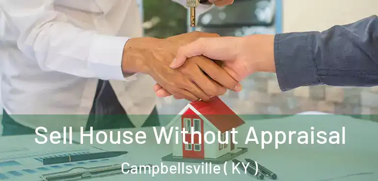  Sell House Without Appraisal Campbellsville ( KY )
