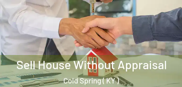  Sell House Without Appraisal Cold Spring ( KY )