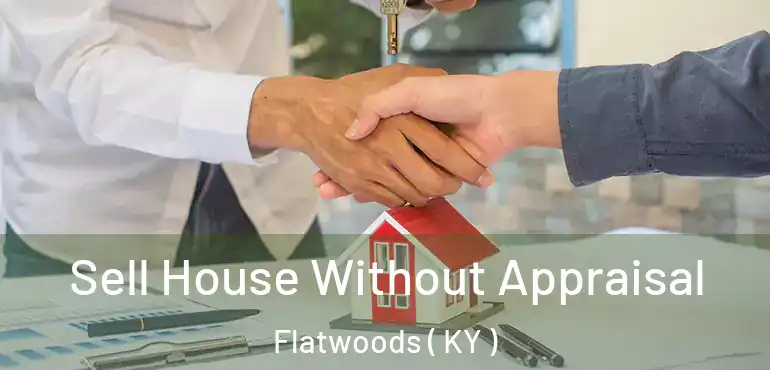  Sell House Without Appraisal Flatwoods ( KY )