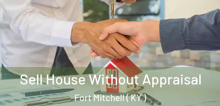  Sell House Without Appraisal Fort Mitchell ( KY )
