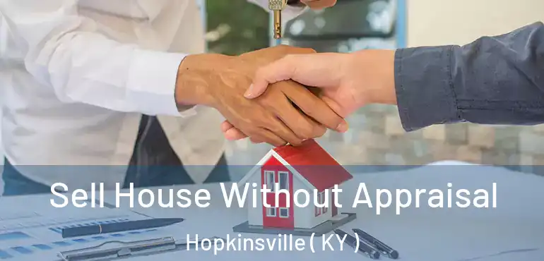  Sell House Without Appraisal Hopkinsville ( KY )