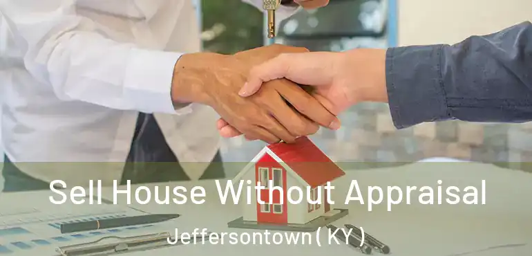  Sell House Without Appraisal Jeffersontown ( KY )