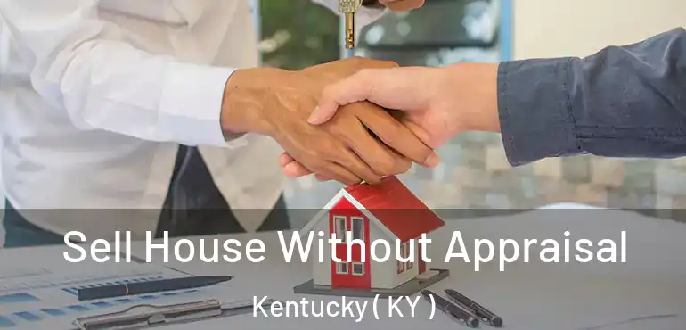  Sell House Without Appraisal Kentucky ( KY )
