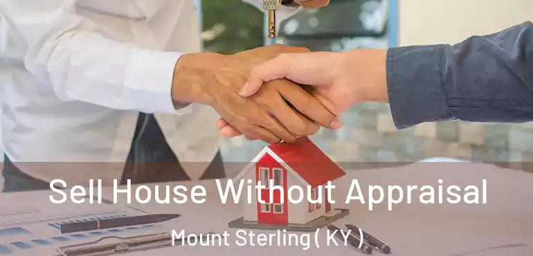  Sell House Without Appraisal Mount Sterling ( KY )