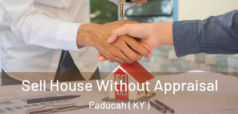  Sell House Without Appraisal Paducah ( KY )