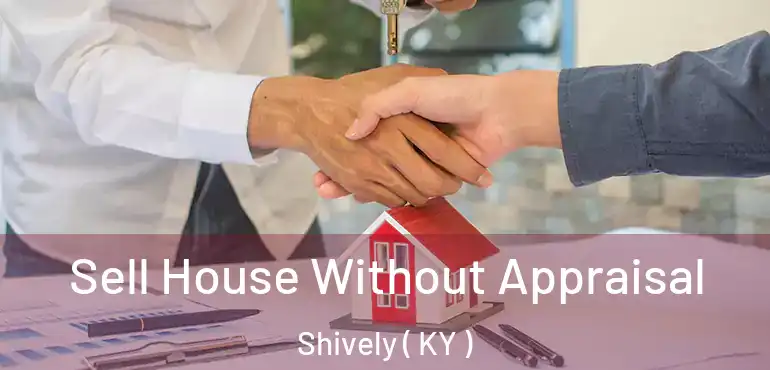  Sell House Without Appraisal Shively ( KY )
