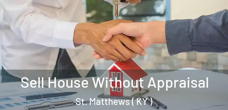  Sell House Without Appraisal St. Matthews ( KY )