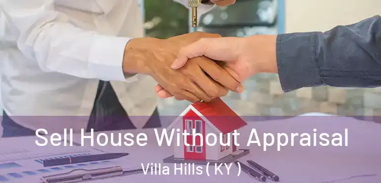  Sell House Without Appraisal Villa Hills ( KY )