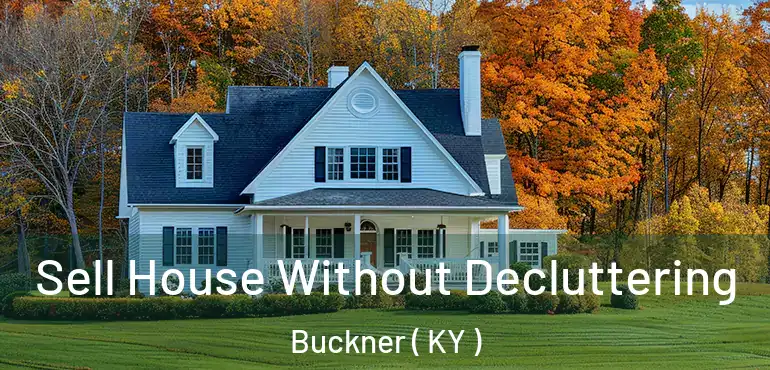  Sell House Without Decluttering Buckner ( KY )