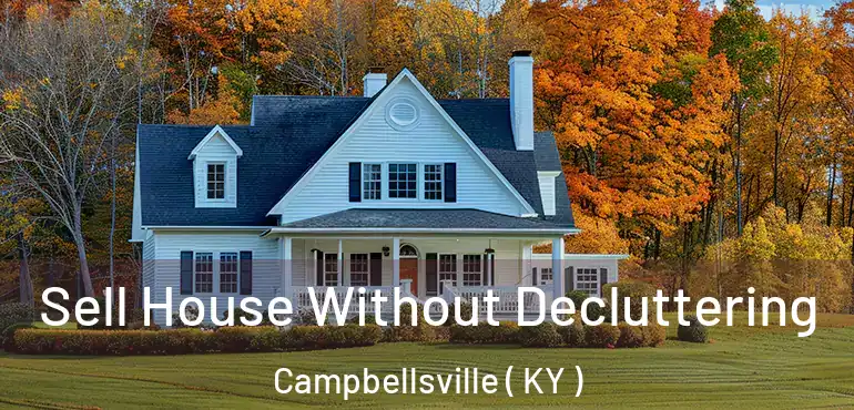  Sell House Without Decluttering Campbellsville ( KY )