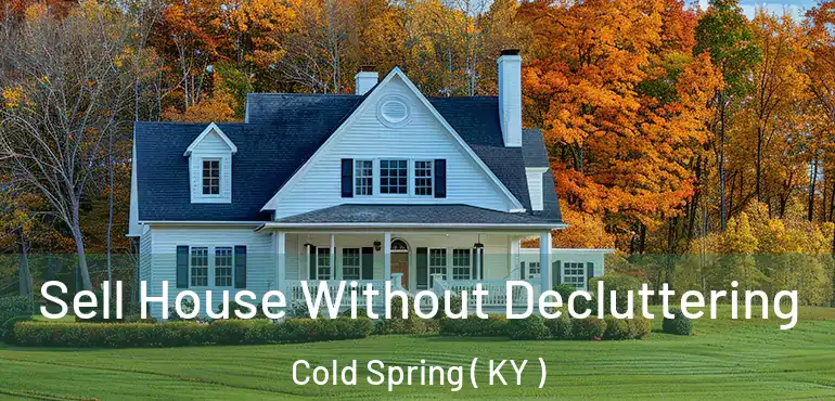  Sell House Without Decluttering Cold Spring ( KY )