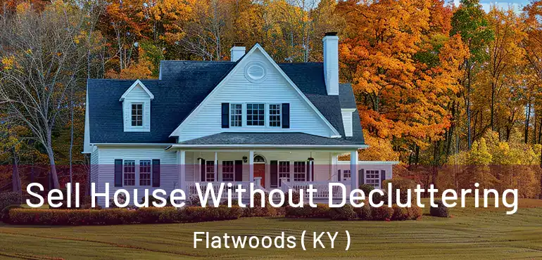  Sell House Without Decluttering Flatwoods ( KY )