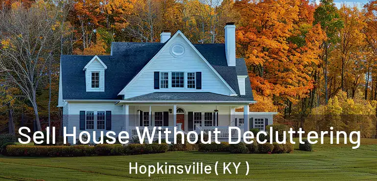  Sell House Without Decluttering Hopkinsville ( KY )