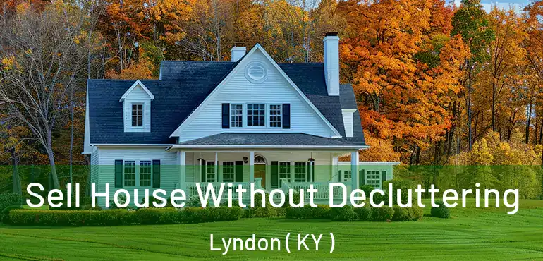  Sell House Without Decluttering Lyndon ( KY )