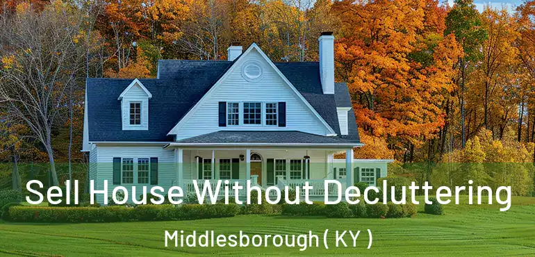  Sell House Without Decluttering Middlesborough ( KY )