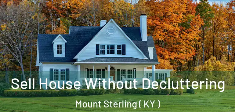  Sell House Without Decluttering Mount Sterling ( KY )