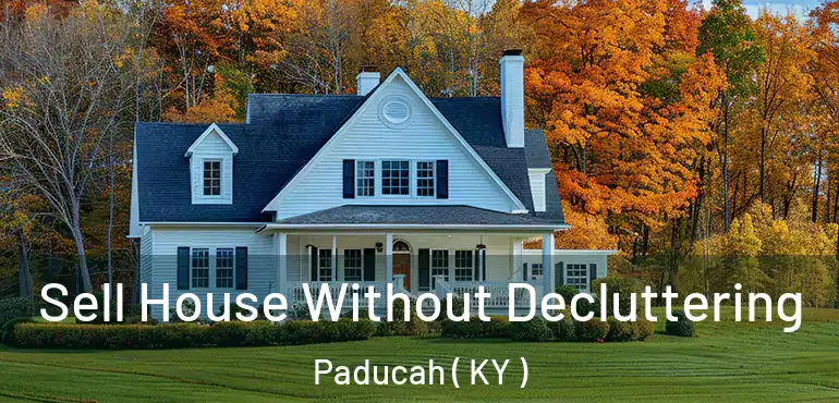  Sell House Without Decluttering Paducah ( KY )