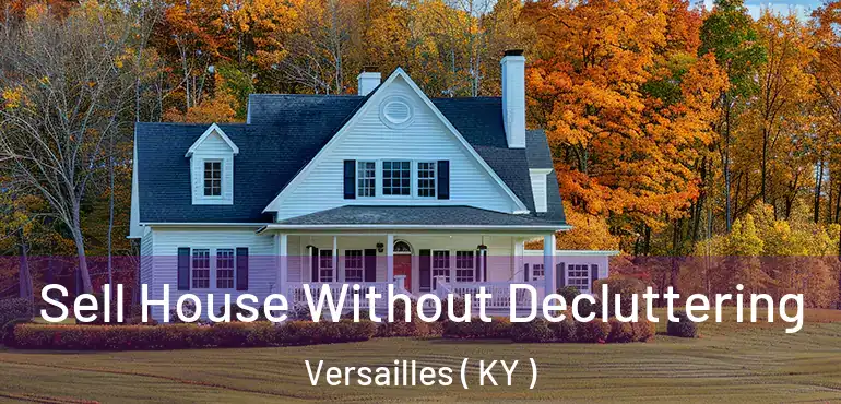  Sell House Without Decluttering Versailles ( KY )