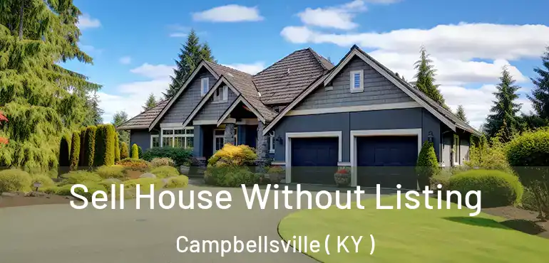  Sell House Without Listing Campbellsville ( KY )
