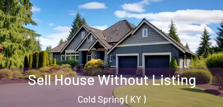  Sell House Without Listing Cold Spring ( KY )