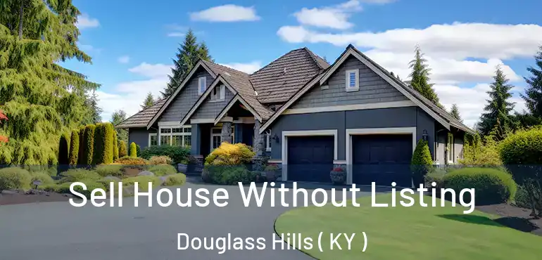  Sell House Without Listing Douglass Hills ( KY )