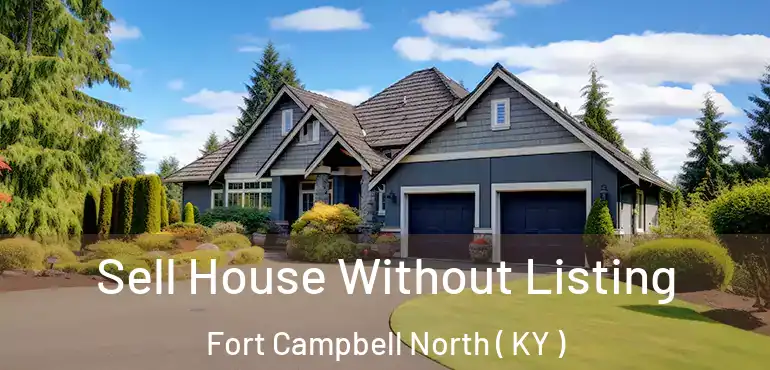  Sell House Without Listing Fort Campbell North ( KY )
