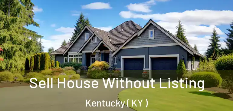  Sell House Without Listing Kentucky ( KY )