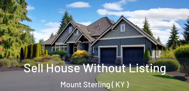  Sell House Without Listing Mount Sterling ( KY )