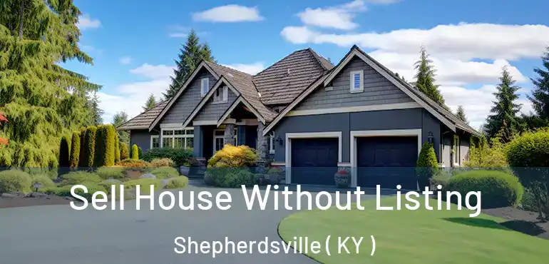  Sell House Without Listing Shepherdsville ( KY )