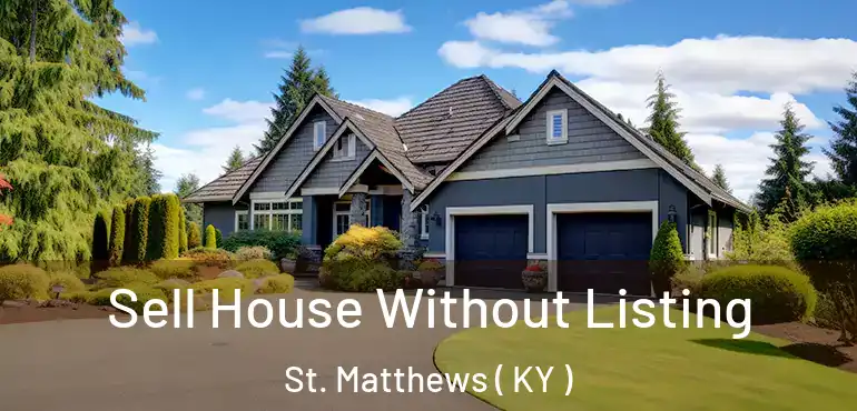  Sell House Without Listing St. Matthews ( KY )