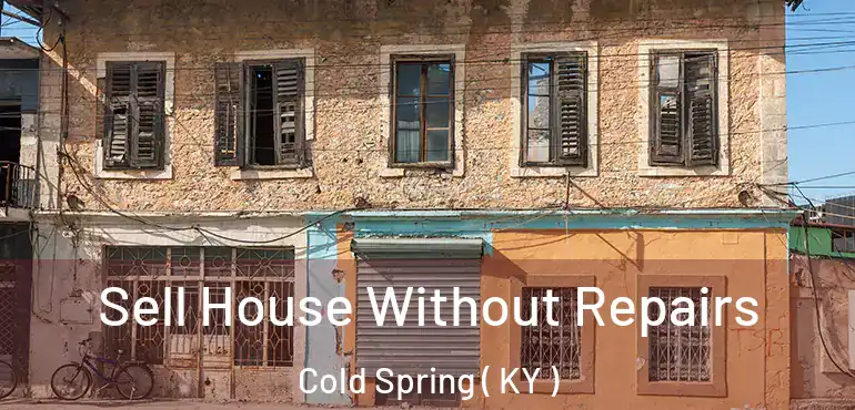  Sell House Without Repairs Cold Spring ( KY )