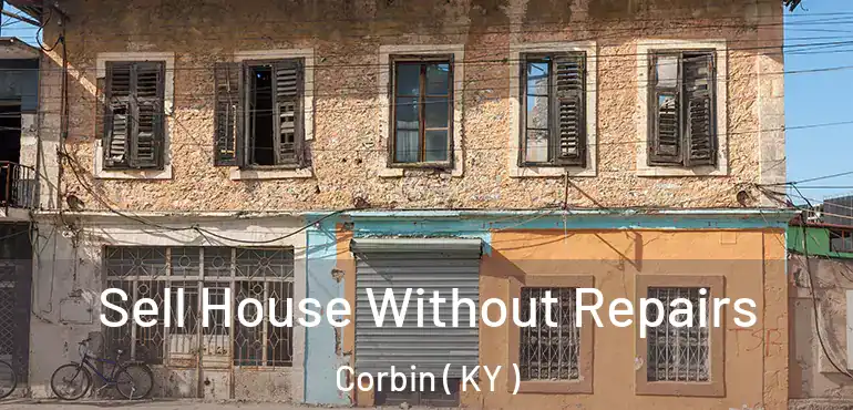  Sell House Without Repairs Corbin ( KY )