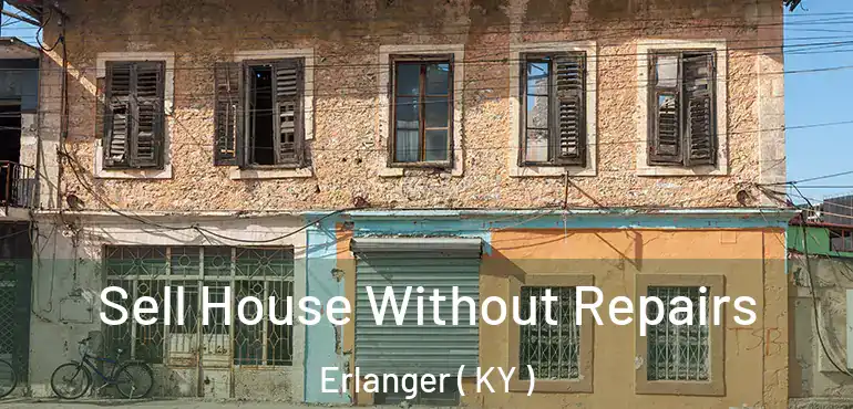  Sell House Without Repairs Erlanger ( KY )
